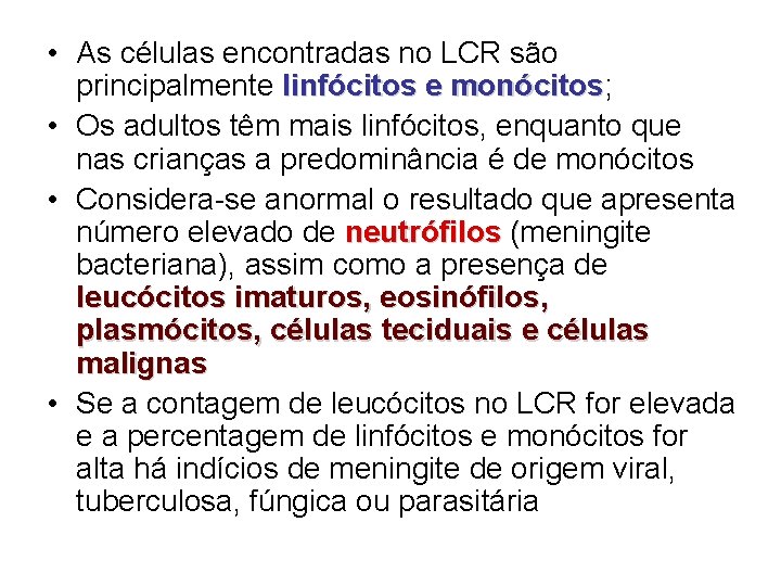  • As células encontradas no LCR são principalmente linfócitos e monócitos; monócitos •
