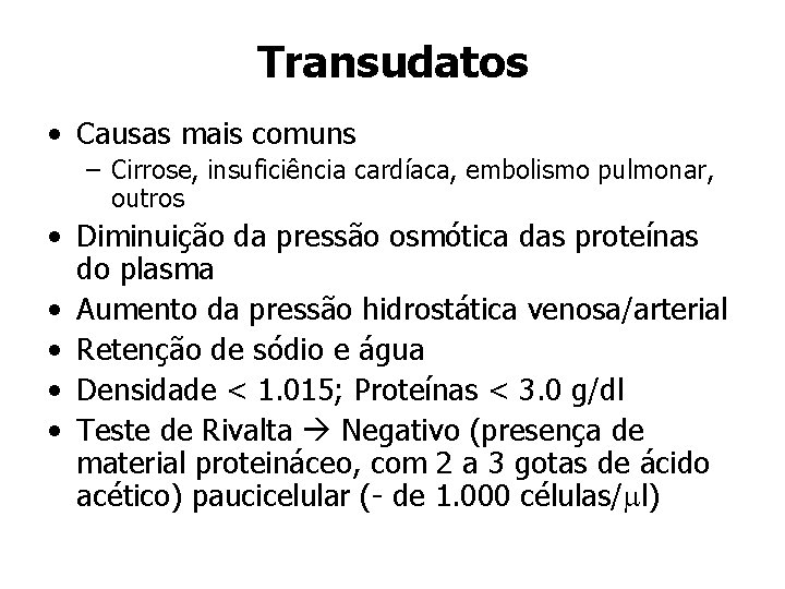 Transudatos • Causas mais comuns – Cirrose, insuficiência cardíaca, embolismo pulmonar, outros • Diminuição