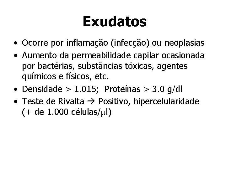 Exudatos • Ocorre por inflamação (infecção) ou neoplasias • Aumento da permeabilidade capilar ocasionada