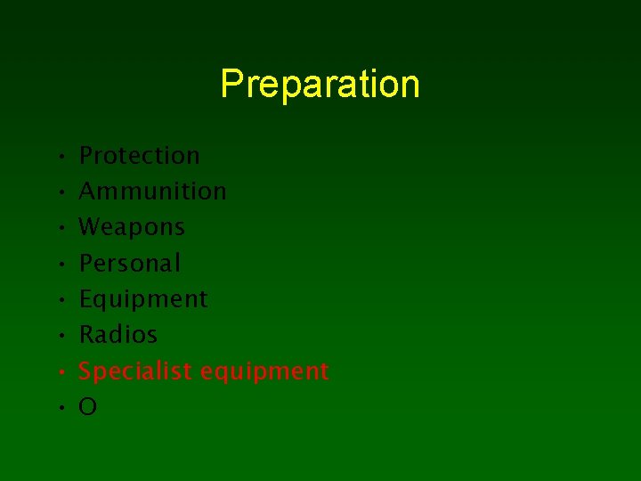 Preparation • • Protection Ammunition Weapons Personal Equipment Radios Specialist equipment O 