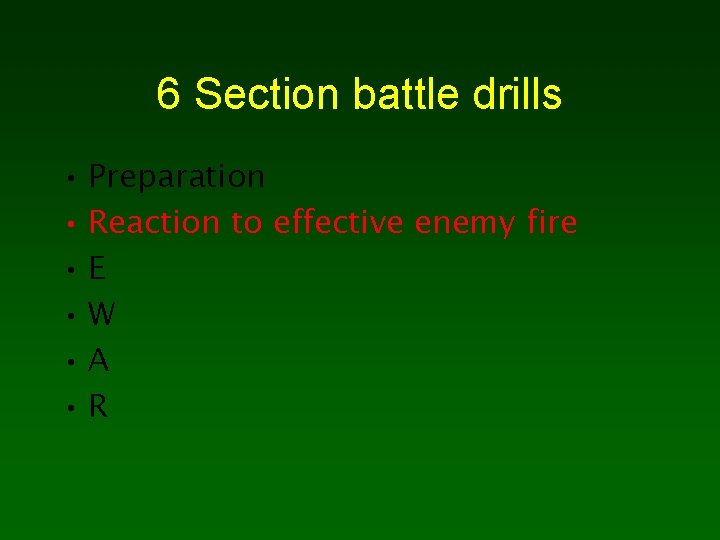 6 Section battle drills • Preparation • Reaction to effective enemy fire • E