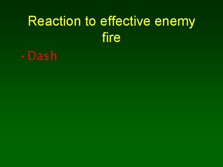 Reaction to effective enemy fire • Dash 