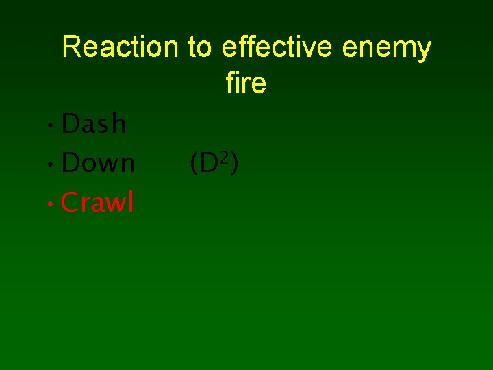 Reaction to effective enemy fire • Dash • Down • Crawl (D 2) 