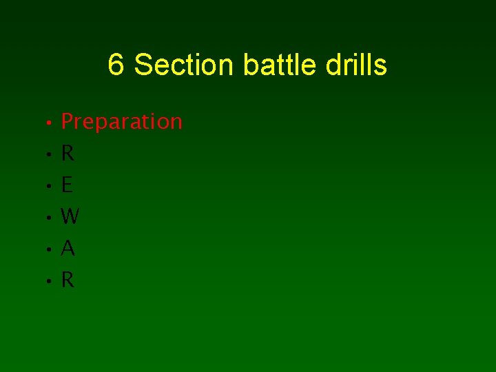 6 Section battle drills • Preparation • R • E • W • A