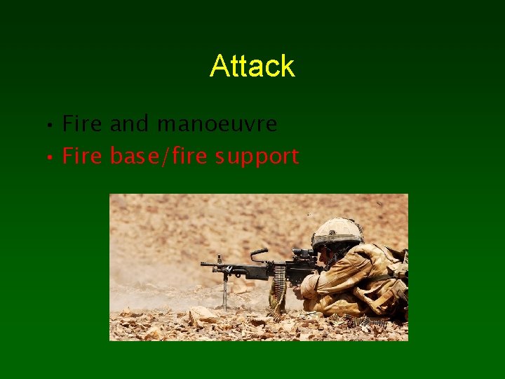 Attack • Fire and manoeuvre • Fire base/fire support 