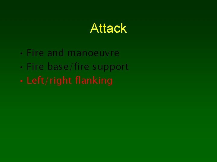 Attack • Fire and manoeuvre • Fire base/fire support • Left/right flanking 