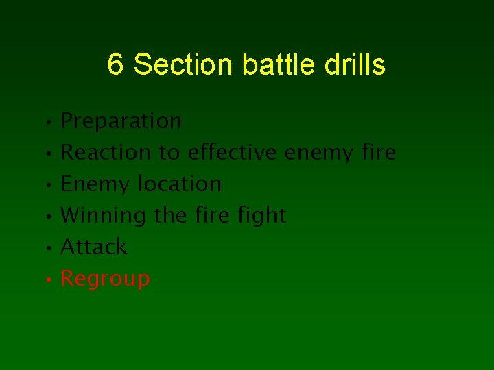 6 Section battle drills • Preparation • Reaction to effective enemy fire • Enemy