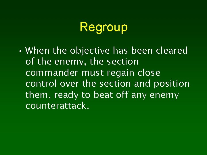 Regroup • When the objective has been cleared of the enemy, the section commander