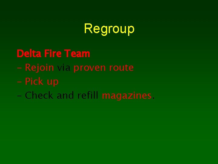Regroup Delta Fire Team - Rejoin via proven route - Pick up - Check