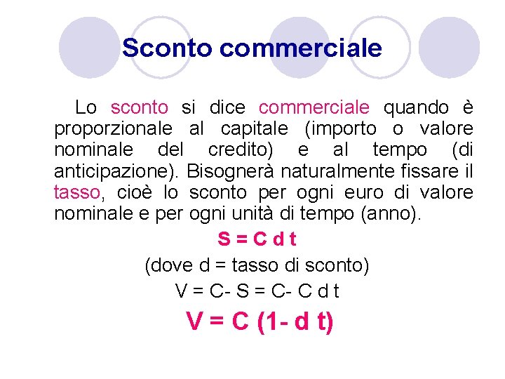 Sconto commerciale Lo sconto si dice commerciale quando è proporzionale al capitale (importo o