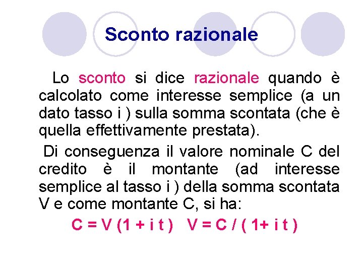 Sconto razionale Lo sconto si dice razionale quando è calcolato come interesse semplice (a