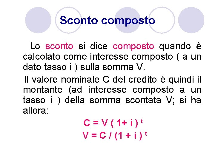 Sconto composto Lo sconto si dice composto quando è calcolato come interesse composto (