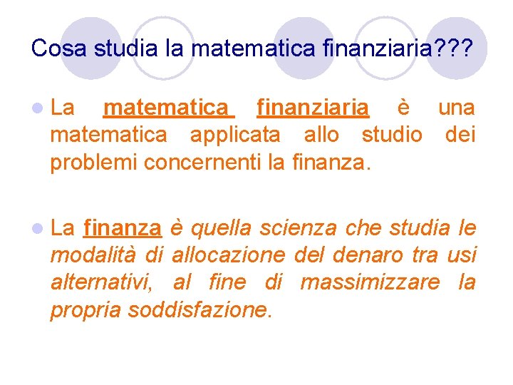 Cosa studia la matematica finanziaria? ? ? l La matematica finanziaria è una matematica