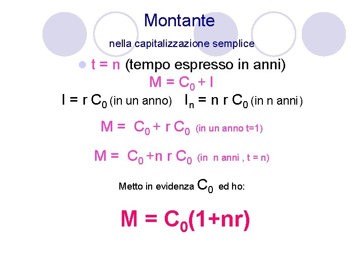 Montante nella capitalizzazione semplice t = n (tempo espresso in anni) M = C Montante nella capitalizzazione semplice t = n (tempo espresso in anni) M = C
