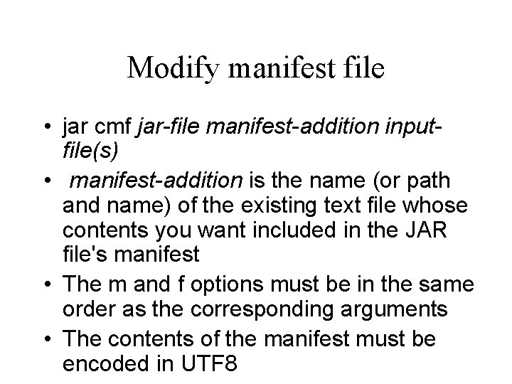 Modify manifest file • jar cmf jar-file manifest-addition inputfile(s) • manifest-addition is the name