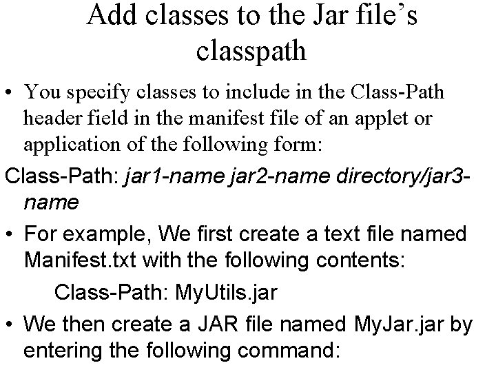 Add classes to the Jar file’s classpath • You specify classes to include in