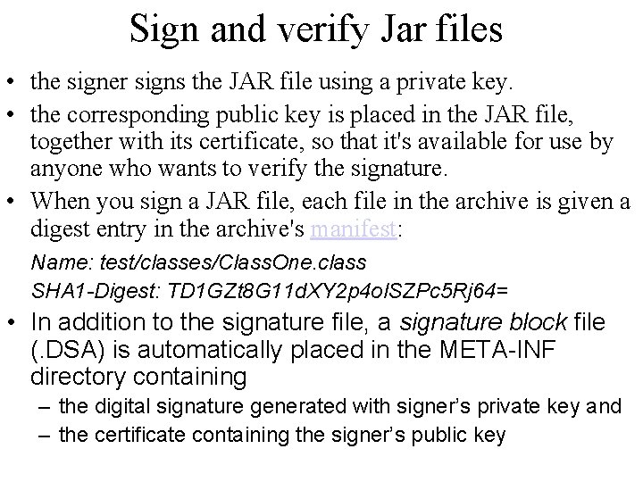 Sign and verify Jar files • the signer signs the JAR file using a