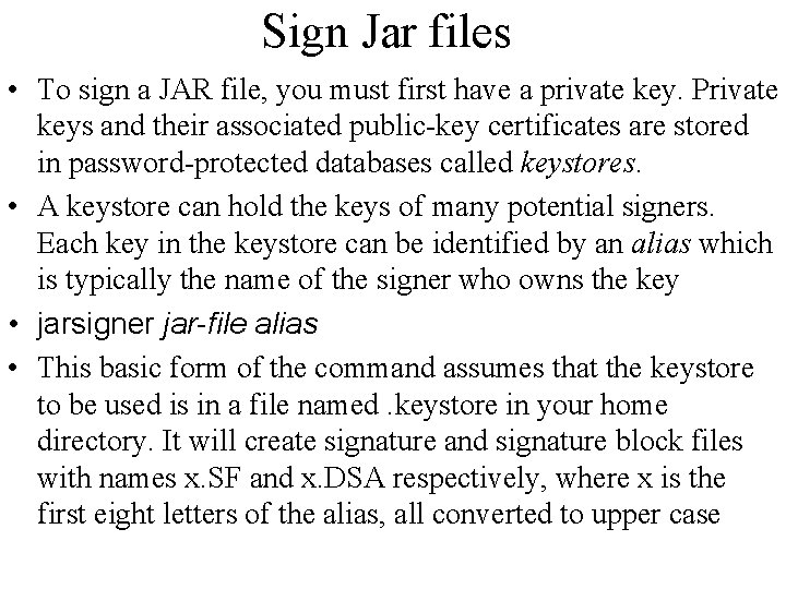 Sign Jar files • To sign a JAR file, you must first have a