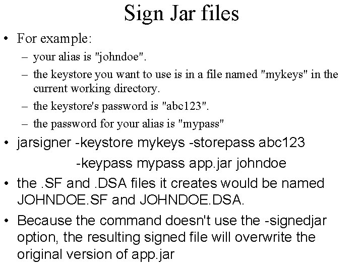 Sign Jar files • For example: – your alias is "johndoe". – the keystore