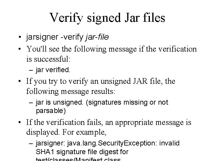 Verify signed Jar files • jarsigner -verify jar-file • You'll see the following message