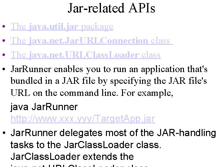 Jar-related APIs • • The java. util. jar package The java. net. Jar. URLConnection