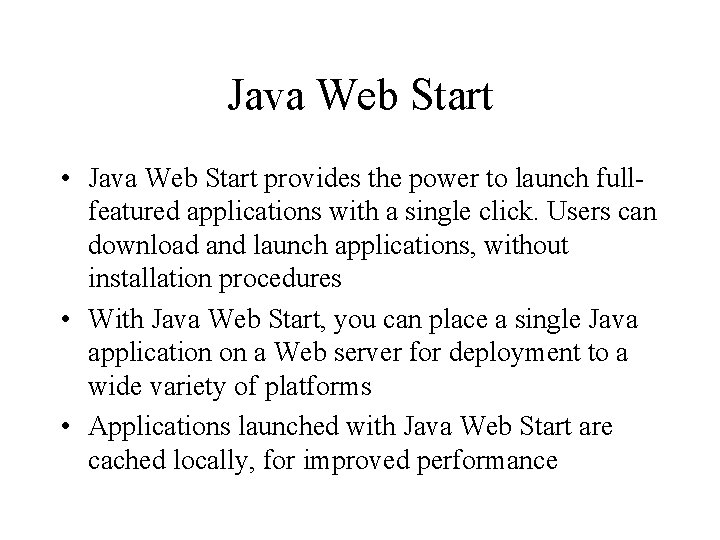 Java Web Start • Java Web Start provides the power to launch fullfeatured applications