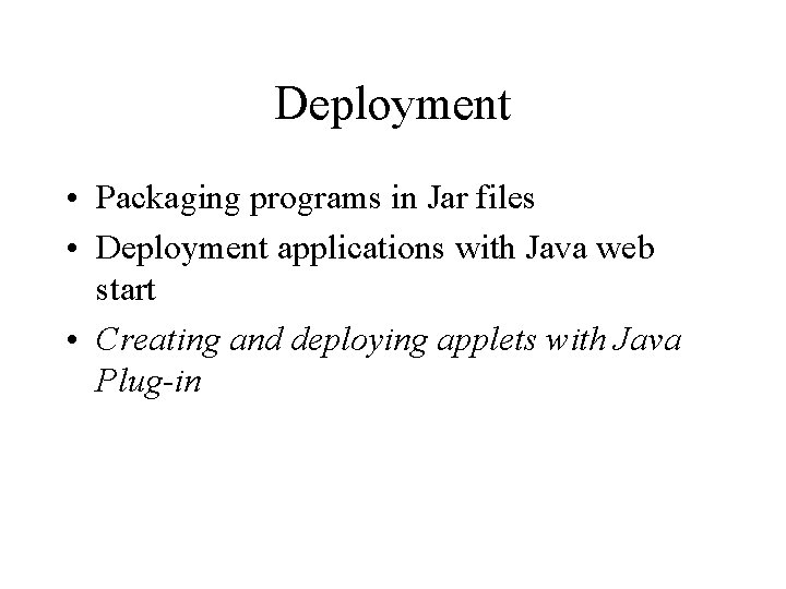 Deployment • Packaging programs in Jar files • Deployment applications with Java web start