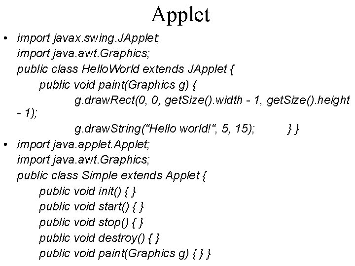 Applet • import javax. swing. JApplet; import java. awt. Graphics; public class Hello. World