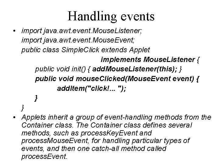 Handling events • import java. awt. event. Mouse. Listener; import java. awt. event. Mouse.