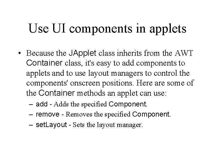 Use UI components in applets • Because the JApplet class inherits from the AWT