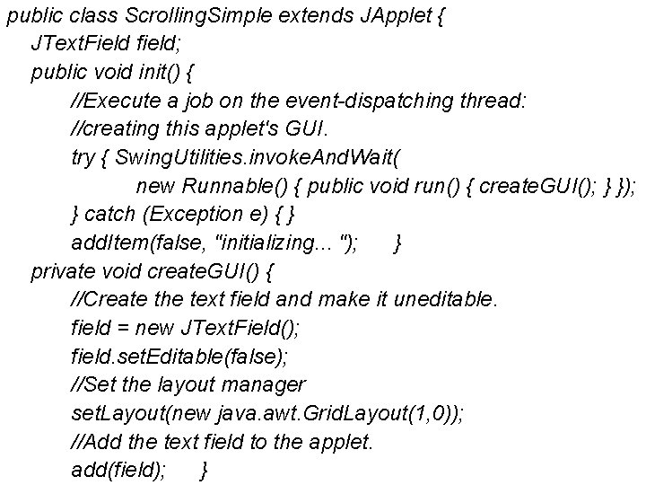 public class Scrolling. Simple extends JApplet { JText. Field field; public void init() {