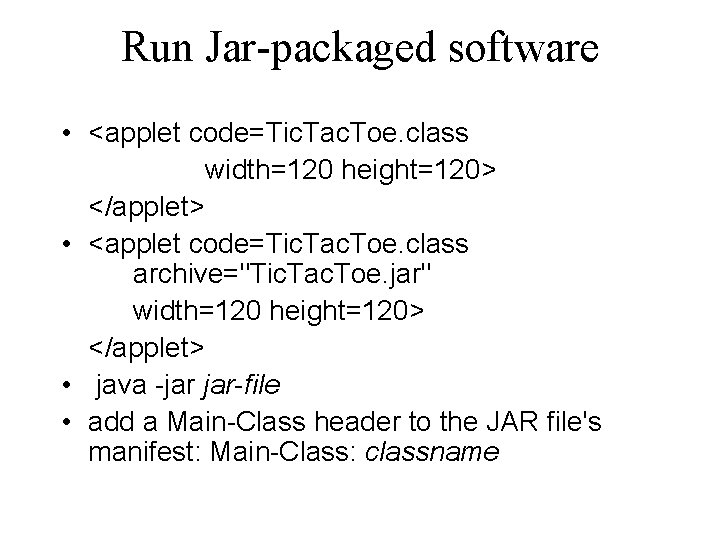 Run Jar-packaged software • <applet code=Tic. Tac. Toe. class width=120 height=120> </applet> • <applet