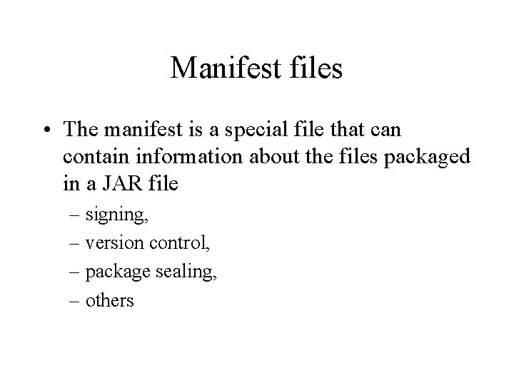 Manifest files • The manifest is a special file that can contain information about