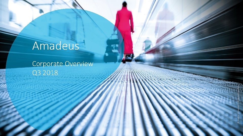 CONFIDENTIAL & RESTRICTED Amadeus © Amadeus IT Group and its affiliates and subsidiaries Corporate CONFIDENTIAL & RESTRICTED Amadeus © Amadeus IT Group and its affiliates and subsidiaries Corporate