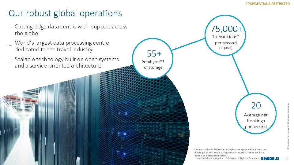 CONFIDENTIAL & RESTRICTED Our robust global operations 75, 000+ Cutting-edge data centre with support CONFIDENTIAL & RESTRICTED Our robust global operations 75, 000+ Cutting-edge data centre with support