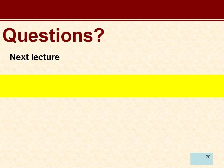 Questions? Next lecture 20 