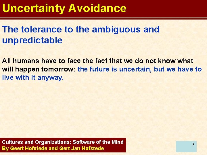 Uncertainty Avoidance The tolerance to the ambiguous and unpredictable All humans have to face