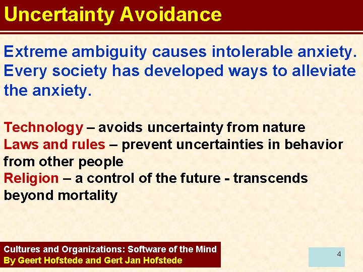 Uncertainty Avoidance Extreme ambiguity causes intolerable anxiety. Every society has developed ways to alleviate