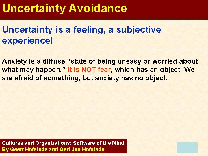 Uncertainty Avoidance Uncertainty is a feeling, a subjective experience! Anxiety is a diffuse “state