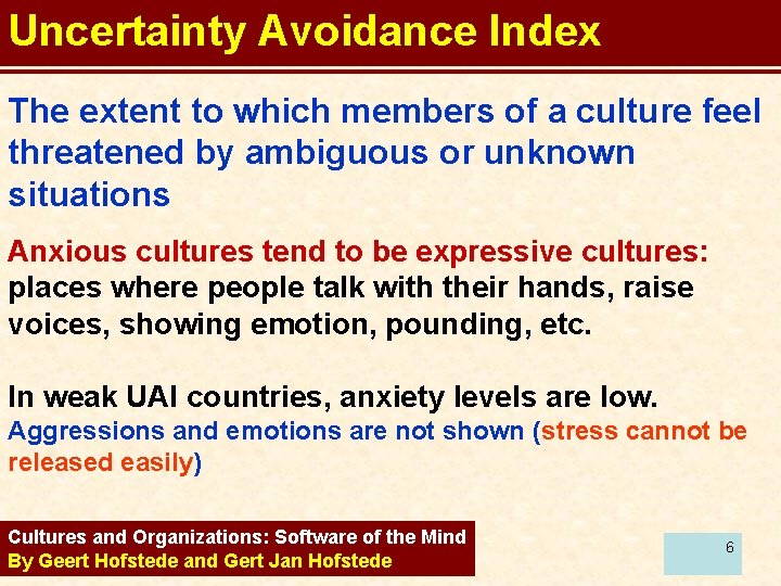 Uncertainty Avoidance Index The extent to which members of a culture feel threatened by