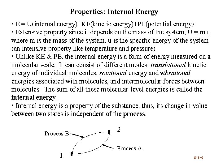 Properties: Internal Energy • E = U(internal energy)+KE(kinetic energy)+PE(potential energy) • Extensive property since