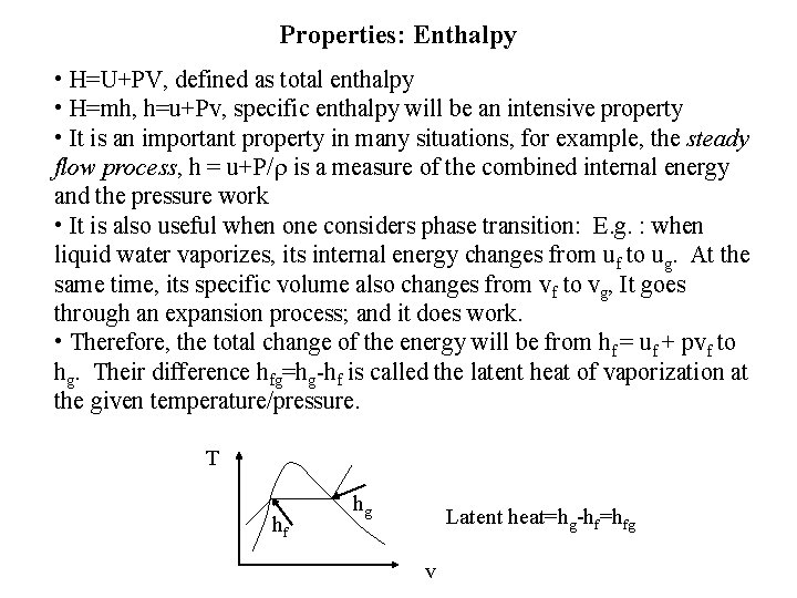 Properties: Enthalpy • H=U+PV, defined as total enthalpy • H=mh, h=u+Pv, specific enthalpy will