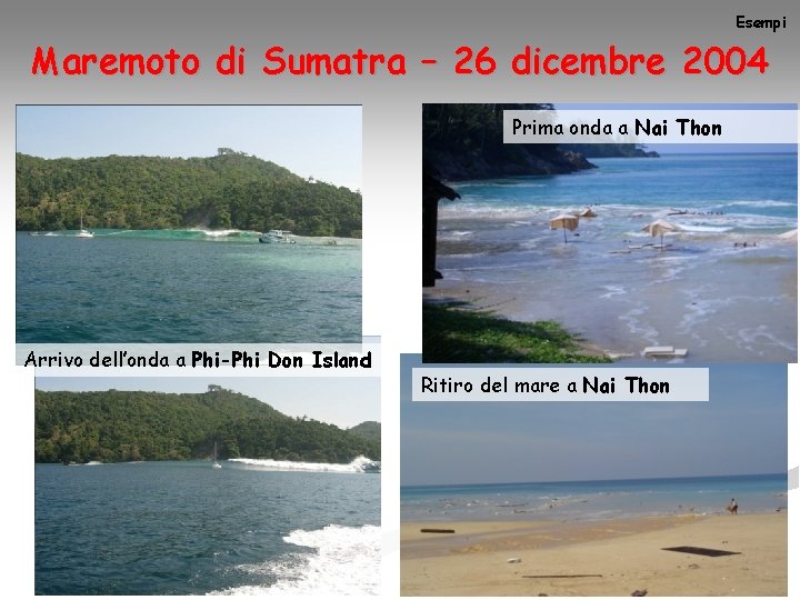 Esempi Maremoto di Sumatra – 26 dicembre 2004 Prima onda a Nai Thon Arrivo