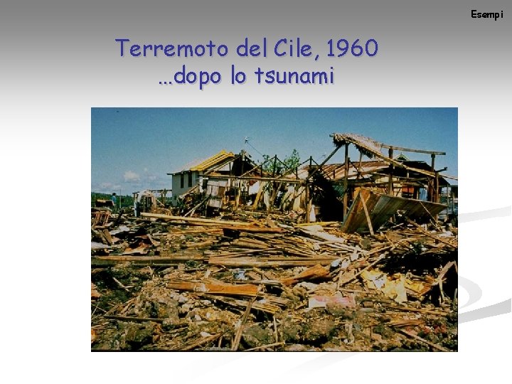 Esempi Terremoto del Cile, 1960 …dopo lo tsunami 