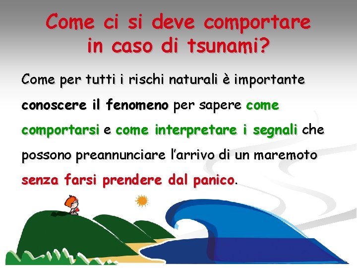 Come ci si deve comportare in caso di tsunami? Come per tutti i rischi