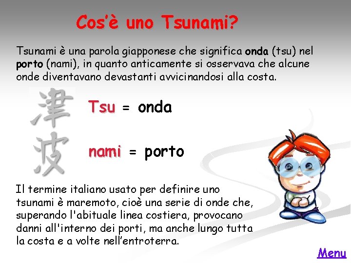 Cos’è uno Tsunami? Tsunami è una parola giapponese che significa onda (tsu) nel porto