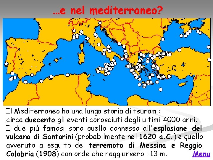 …e nel mediterraneo? Il Mediterraneo ha una lunga storia di tsunami: circa duecento gli