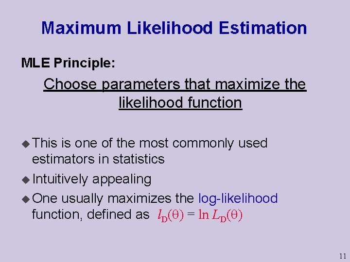Maximum Likelihood Estimation MLE Principle: Choose parameters that maximize the likelihood function u This