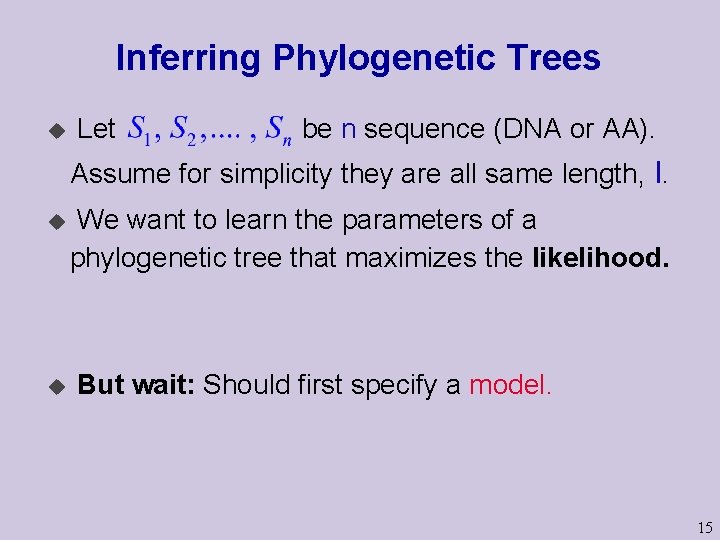 Inferring Phylogenetic Trees u Let be n sequence (DNA or AA). Assume for simplicity