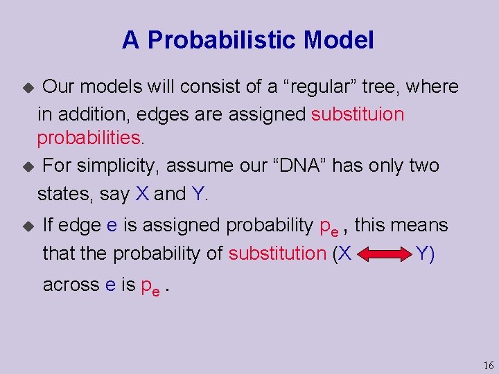 A Probabilistic Model Our models will consist of a “regular” tree, where in addition,